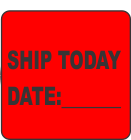 Ship Today Date:______ Fluorescent Circle or Square Labels